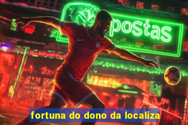 fortuna do dono da localiza